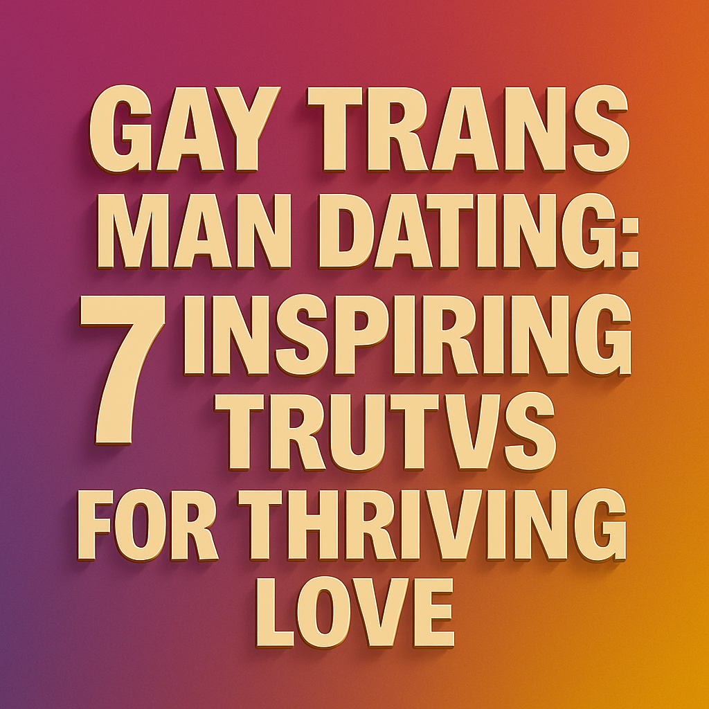 Gay Trans Man Dating: 7 Inspiring Truths for Thriving Love 2 Gay trans man dating title graphic featuring bold 3D text on a colorful gradient background.